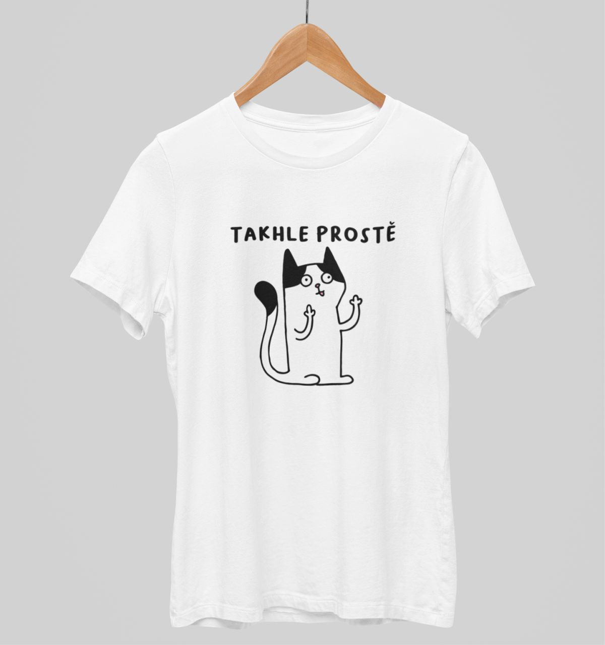 Bílé unisex tričko "Takhle prostě"