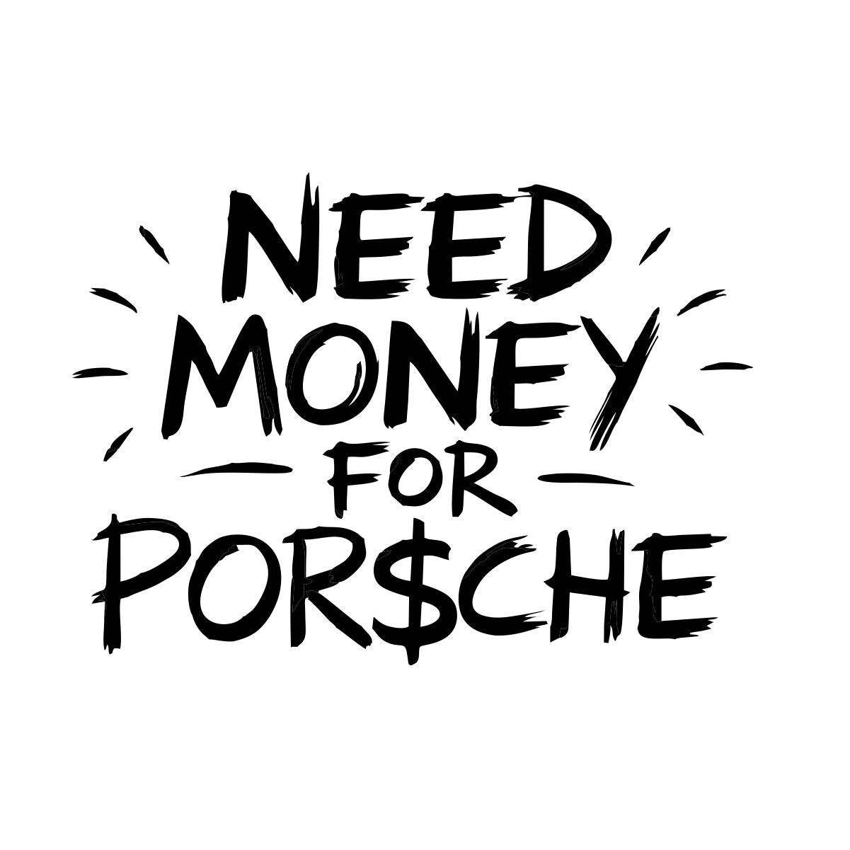 Weißes UNISEX T-Shirt "Need money for Porsche"