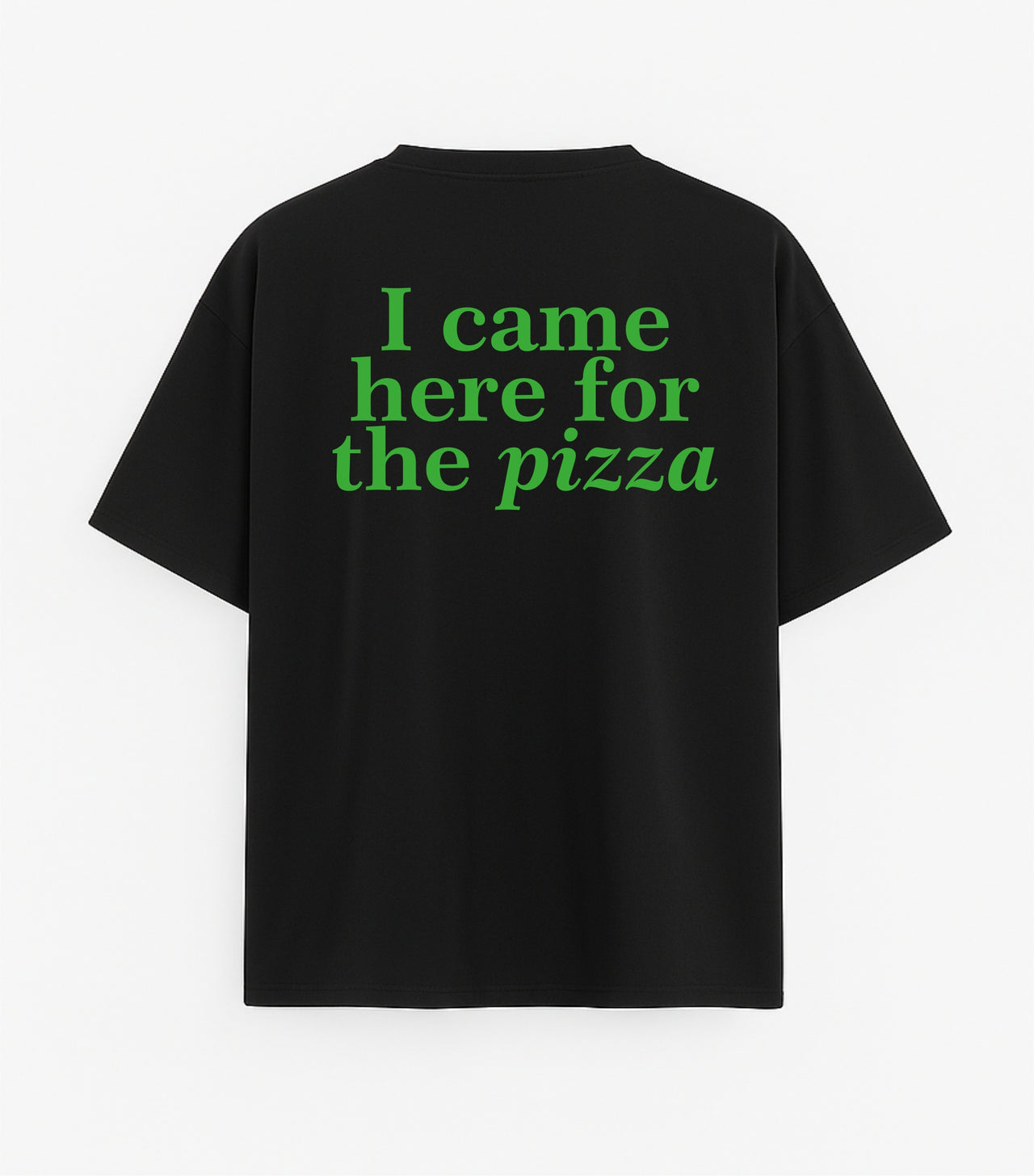 Oversized black T-shirt "I came here for the pizza"